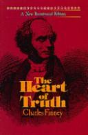 Cover of: The heart of truth: Finney's lectures on theology