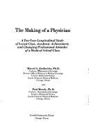 Cover of: making of a physician: a ten-year longitudinal study of social class, academic achievement, and changing professional attitudes of a medical school class