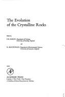 Cover of: The evolution of the crystalline rocks.  Edited by D.K. Bailey and R. Macdonald