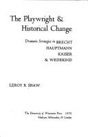 Cover of: The playwright & historical change: dramatic strategies in Brecht, Hauptmann, Kaiser & Wedekind