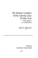 Cover of: The sanitary condition of the laboring population of New York with suggestions for its improvement.