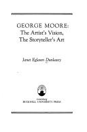 Cover of: George Moore: the artist's vision, the storyteller's art. by Janet Egleson Dunleavy