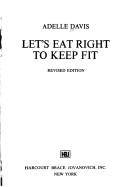 Let's eat right to keep fit by Adelle Davis
