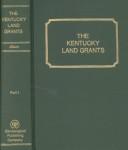 Cover of: The Kentucky land grants: a systematic index to all of the land grants recorded in the State Land Office at Frankfort, Kentucky, 1782-1924.