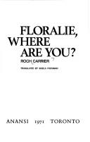 Cover of: Floralie, where are you? by Roch Carrier