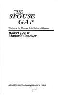 Cover of: The spouse gap: weathering the marriage crisis during middlescence