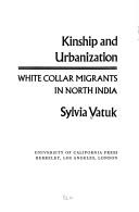 Kinship and urbanization by Sylvia Vatuk