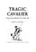 Cover of: Tragic cavalier