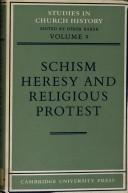 Cover of: Schism, heresy and religious protest: papers read at the tenth summer meeting and the eleventh winter meeting of the Ecclesiastical History Society.