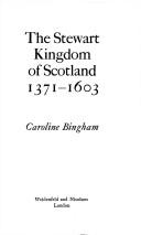 Cover of: The Stewart kingdom of Scotland, 1371-1603 by Caroline Bingham