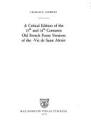 A critical edition of the 13th and 14th centuries Old French poem versions of the Vie de saint Alexis by Charles E. Stebbins