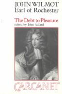 Cover of: The debt to pleasure: John Wilmot, Earl of Rochester, in the eyes of his contemporaries and in his own poetry and prose