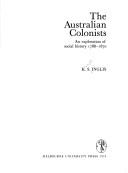 Cover of: The Australian colonists: an exploration of social history, 1788-1870