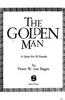 Cover of: The golden man by Victor Wolfgang Von Hagen