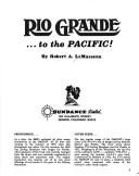 Cover of: Rio Grande ... to the Pacific! by R. A. LeMassena