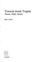 Cover of: Towards Greek tragedy: drama, myth, society