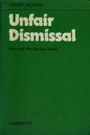 Cover of: Unfair dismissal: how and why the law works