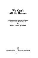 Cover of: We can't all be heroes by Melvin C. Walthall