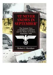 Cover of: IT NEVER SNOWS IN SEPTEMBER: The German View of Market Garden and the Battle of Arnhem September 1944