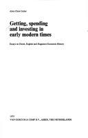 Cover of: Getting, spending and investing in early modern times: essays on Dutch, English and Huguenot economic history