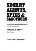 Cover of: Secret agents, spies & saboteurs: secret missions of the Second World War