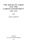 The House of Lords and the Labour government, 1964-1970 by Janet P. Morgan