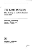 Cover of: The little dictators: the history of Eastern Europe since 1918