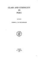 Class and ethnicity in Peru by Pierre L. Van den Berghe