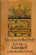 Cover of: Views from the real world by Georges Ivanovitch Gurdjieff, Georges Ivanovitch Gurdjieff