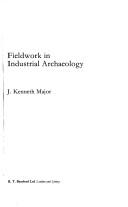 Cover of: Fieldwork in industrial archaeology | John Kenneth Major