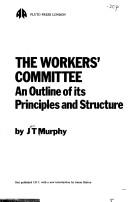 Cover of: The workers' committee by Murphy, J. T.