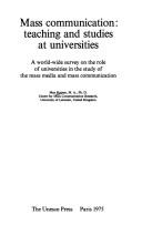 Cover of: Mass communication: teaching and studies at universities : a world-wide survey on the role of universities in the study of the mass media and mass communication