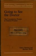 Cover of: Going to see the doctor: the consultation process in general practice