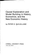 Cover of: Causal explanation and model building in history, economics, and the new economic history by Peter D. McClelland