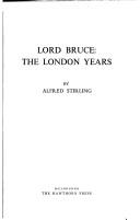 Cover of: Lord Bruce, the London years by Alfred Thorpe Stirling
