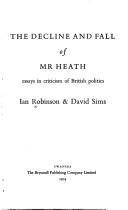 Cover of: The decline and fall of Mr. Heath: essays in criticism of British politics