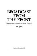 Cover of: Broadcast from the front: Canadian radio overseas in the Second World War