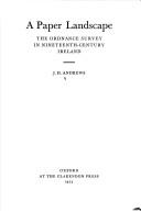 Cover of: A paper landscape: the ordnance survey in nineteenth-century Ireland