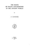 Cover of: The roots of pagan anti-semitism in the ancient world by Jan Nicolaas Sevenster
