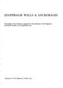 Cover of: Diaphragm walls & anchorages: proceedings of the conference organized by the Institution of Civil Engineers and held in London, 18-20 September 1974