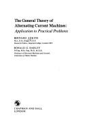 Cover of: The general theory of alternating current machines: application to practical problems