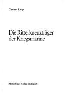 Cover of: Die Ritterkreuzträger der Kriegsmarine by Clemens Range