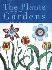 Cover of: The Plants That Shaped Our Gardens by David C. Stuart