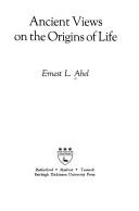 Cover of: Ancient views on the origins of life by Ernest L. Abel