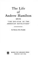 Cover of: The life of Andrew Hamilton, 1676-1741, "the Day-star of the American Revolution." by Burton Alva Konkle