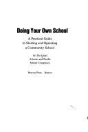 Cover of: Doing your own school: a practical guide to starting and operating a community school.
