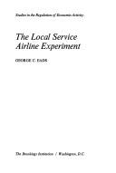 Cover of: local service airline experiment | Eads, George C.
