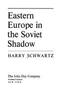 Cover of: Eastern Europe in the Soviet shadow.