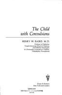 Cover of: The child with convulsions: a guide for parents, teachers, counselors, and medical personnel