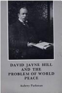 David Jayne Hill and the problem of world peace by Aubrey Parkman